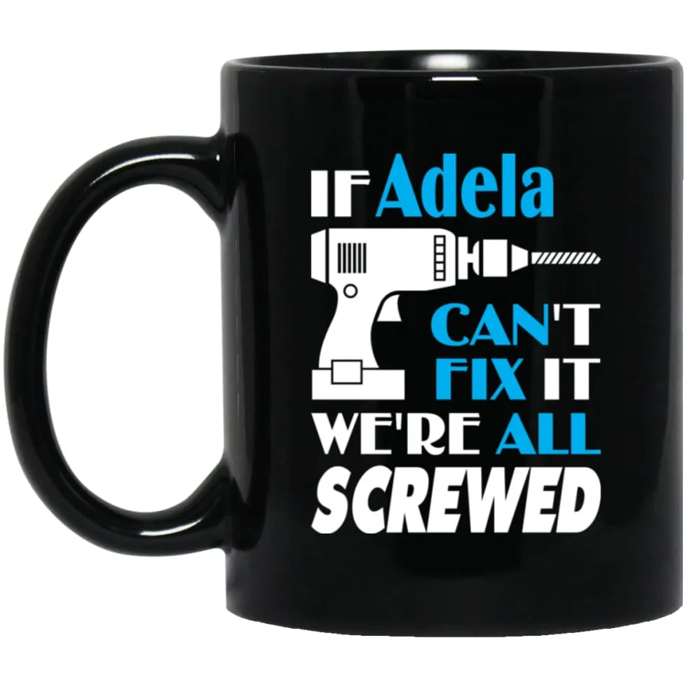 Adela Can Fix It All Best Personalised Adela Name Gift Ideas 11 oz Black Mug