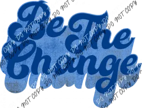 Be the Change Blue DTF Transfer